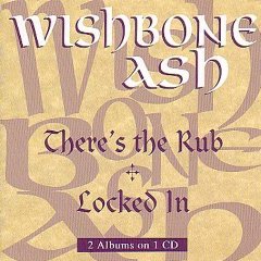 Wishbone Ash - There's the Rub/Locked In