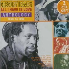 Gregory Isaacs - All I Have Is Love: Anthology 1968-1995