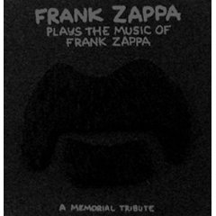 Frank Zappa Plays the Music of Frank Zappa: A Memorial Tribute
