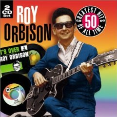 Roy Orbison - 50 All Time Greatest Hits