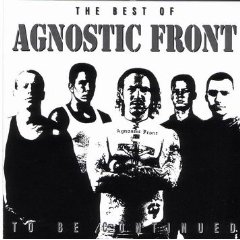 To Be Continued: The Best of Agnostic Front
