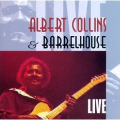 Albert Collins and Barrelhouse Live