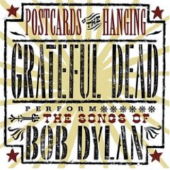 Postcards of the Hanging: The Grateful Dead Perform the Songs of Bob Dylan