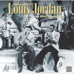 Hey Everybody -- It's Louis Jordan and His Tympany Five