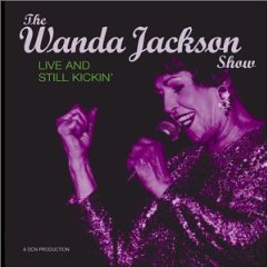 The Wanda Jackson Show: Live and Still Kickin'