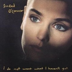 I Do Not Want What I Haven't Got