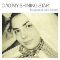Ciao My Shining Star:The Songs of Mark Mulcahy