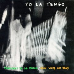 President Yo La Tengo/New Wave Hot Dogs
