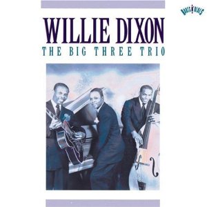 The Willie Dixon: The Big Three Trio