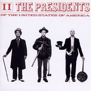 The Presidents of the United States of America: II