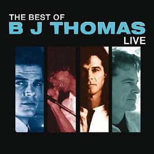 The Best of B.J. Thomas: Live