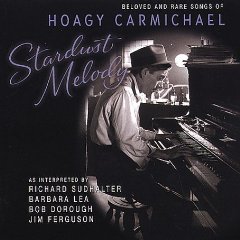 Stardust Melody: Beloved and Rare Songs of Hoagy Carmichael