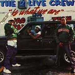 2 Live Crew Is What We Are