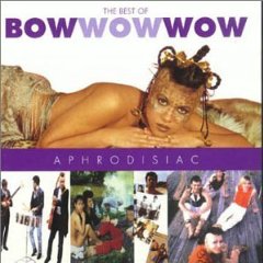 Aphrodisiac: The Best of Bow Wow Wow