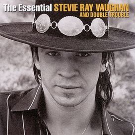 Essential Stevie Ray Vaughan and Double Trouble