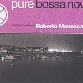 Pure Bossa Nova: Roberto Menescal