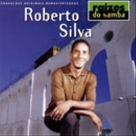 Raízes do Samba: Roberto Silva