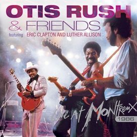Otis Rush and Friends: Live at Montreux 1986