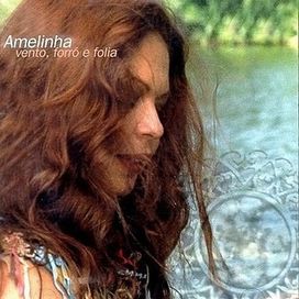 Amelinha ?– Vento, Forró e Folia