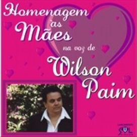 Homenagem Às Mães Na Voz de Wilson Paim