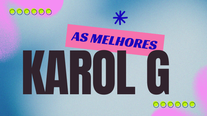 As melhores músicas da KAROL G