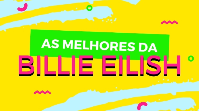 As melhores da Billie Eilish