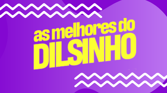 As melhores do Dilsinho