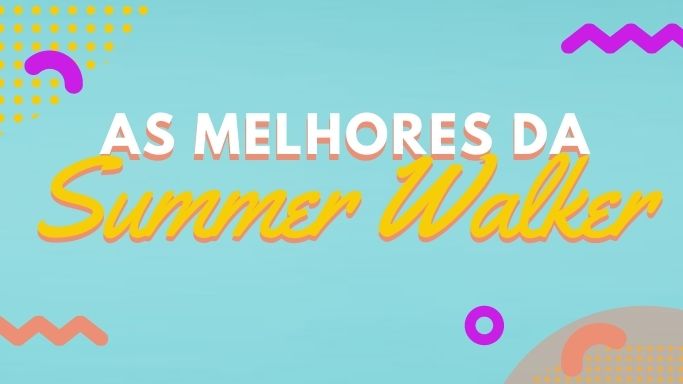 As melhores da Summer Walker
