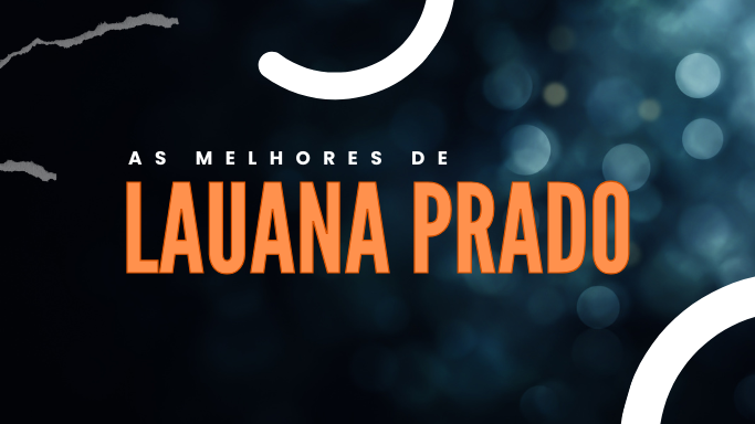 As melhores de Lauana Prado