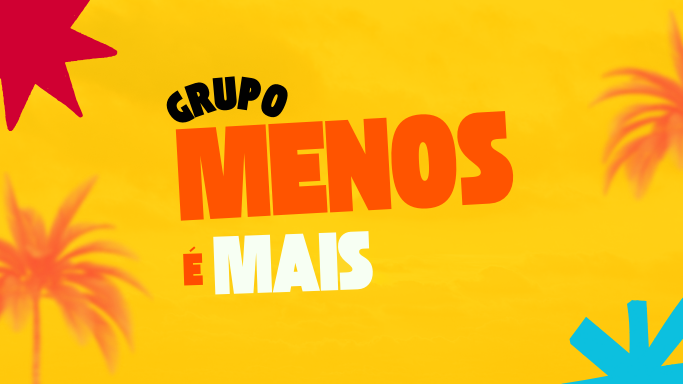 As melhores do Grupo Menos É Mais