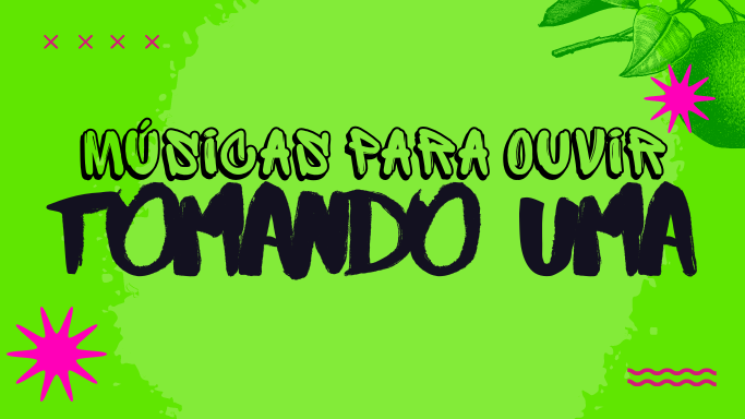 Músicas pra ouvir tomando uma