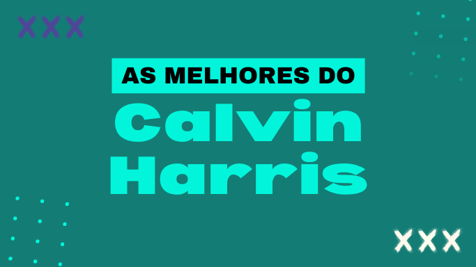 As melhores do Calvin Harris