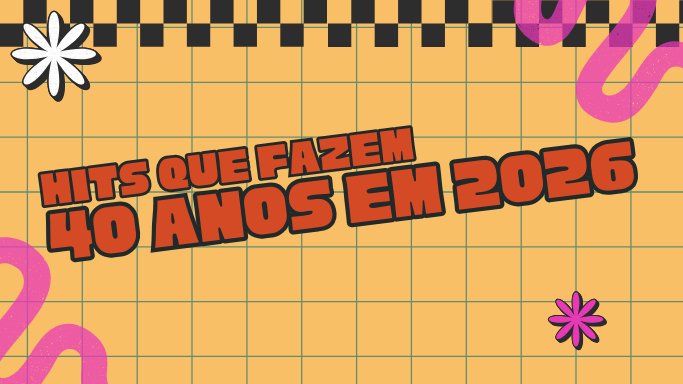 Hits que fazem 40 anos em 2026