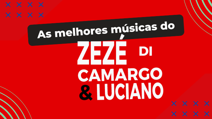 As melhores músicas do Zezé Di Camargo e Luciano