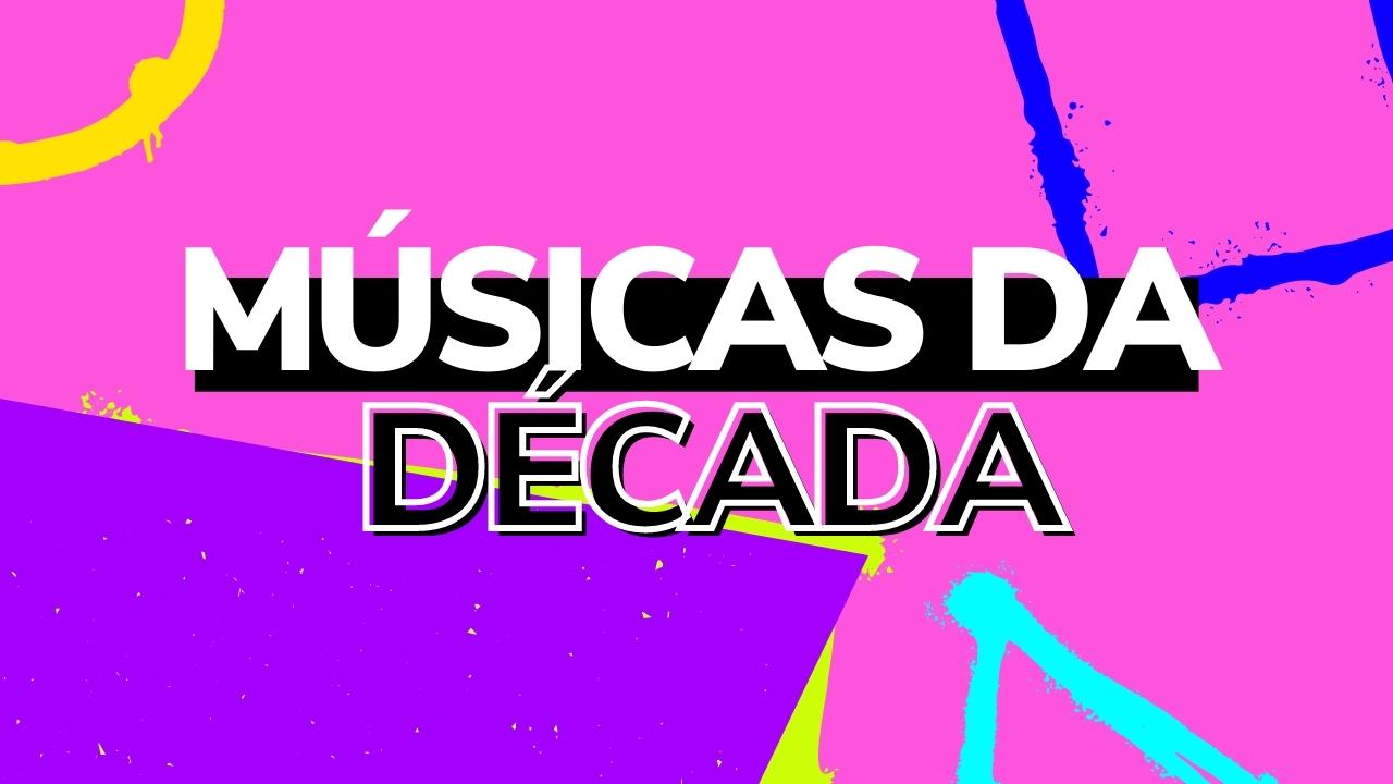 As músicas mais tocadas da década