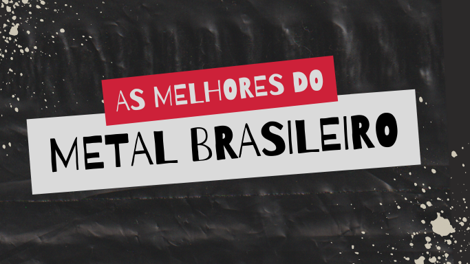 As melhores do metal brasileiro