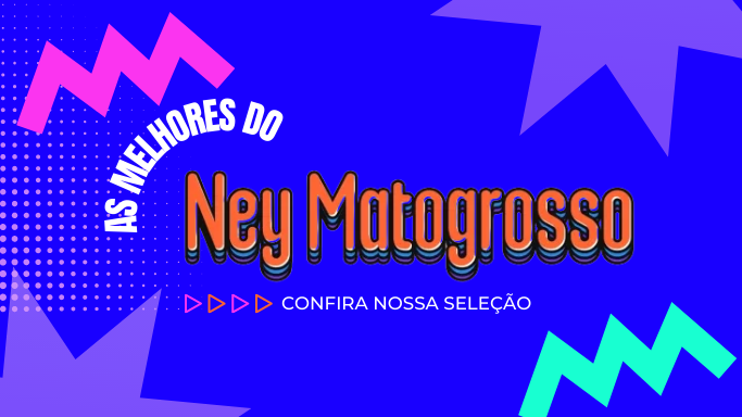 As melhores do Ney Matogrosso