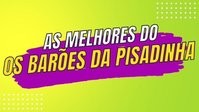 As melhores músicas dos Barões da Pisadinha