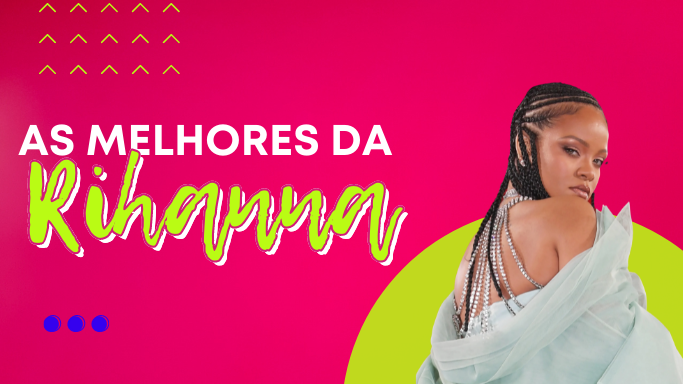 As melhores músicas da Rihanna