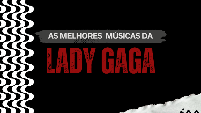 As melhores da Lady Gaga