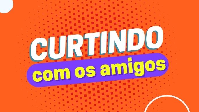 Curtindo com os amigos