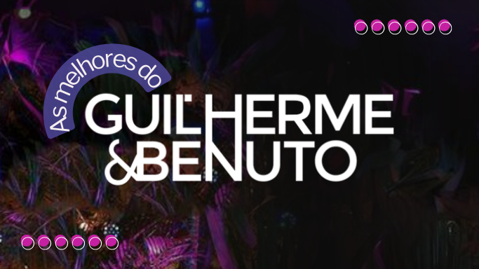 As melhores do Guilherme e Benuto
