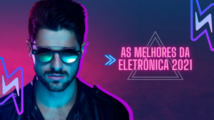 As melhores da Eletrônica 2021