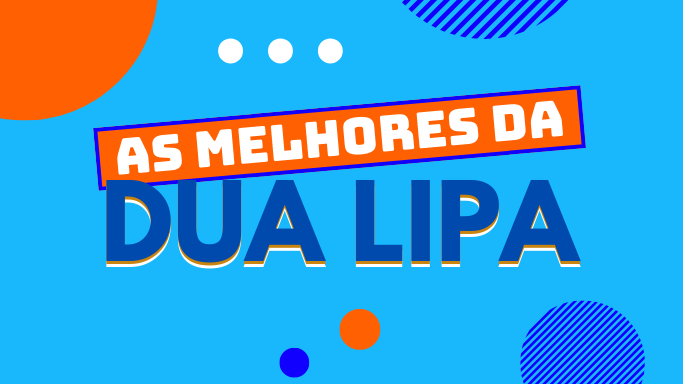 As melhores da Dua Lipa