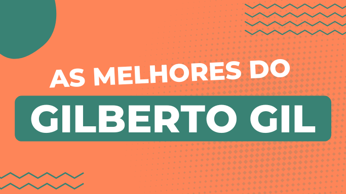 As melhores do Gilberto Gil